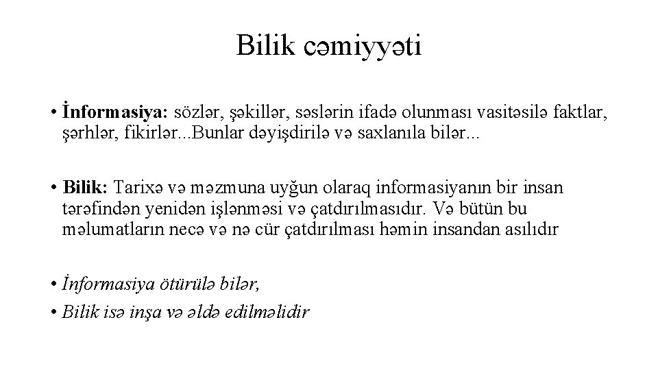 Bilik cəmiyyəti • İnformasiya: sözlər, şəkillər, səslərin ifadə olunması vasitəsilə faktlar, şərhlər, fikirlər. .