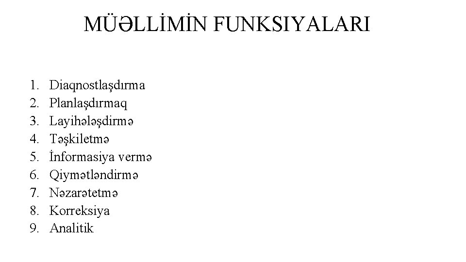 MÜƏLLİMİN FUNKSIYALARI 1. 2. 3. 4. 5. 6. 7. 8. 9. Diaqnostlaşdırma Planlaşdırmaq Layihələşdirmə