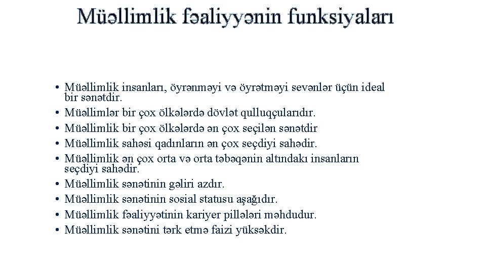 Müəllimlik fəaliyyənin funksiyaları • Müəllimlik insanları, öyrənməyi və öyrətməyi sevənlər üçün ideal bir sənətdir.