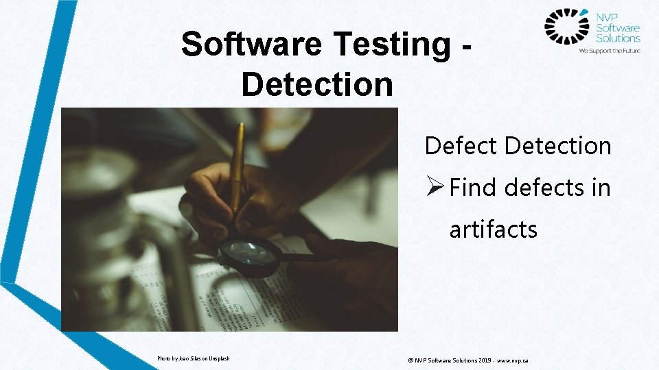 Software Testing Detection Defect Detection Ø Find defects in artifacts Photo by Joao Silas