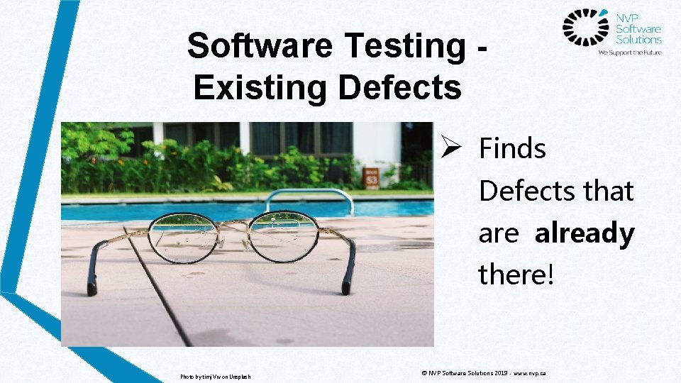 Software Testing Existing Defects Ø Finds Defects that are already there! Photo by timj
