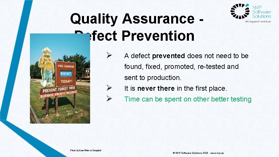 Quality Assurance Defect Prevention Ø A defect prevented does not need to be found,