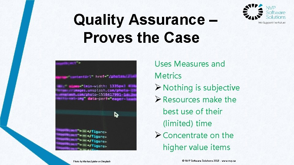 Quality Assurance – Proves the Case Uses Measures and Metrics Ø Nothing is subjective