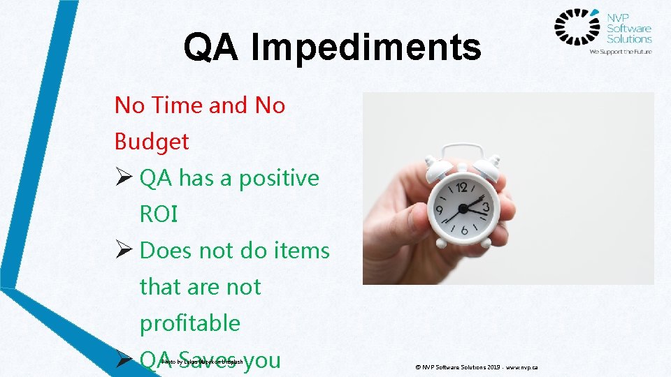 QA Impediments No Time and No Budget Ø QA has a positive ROI Ø