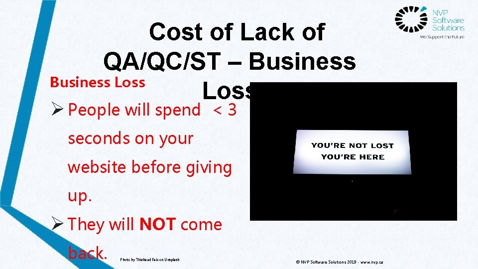 Cost of Lack of QA/QC/ST – Business Loss Ø People will spend < 3