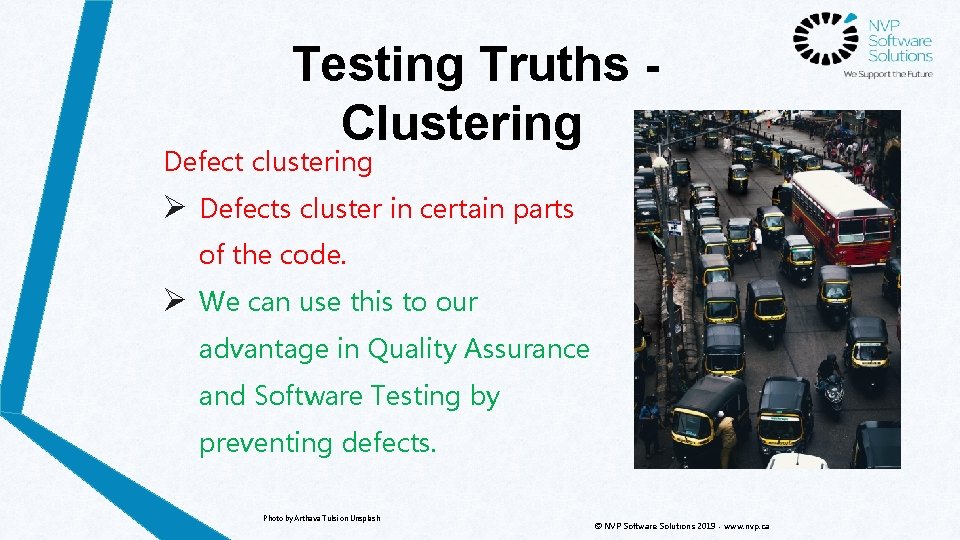 Testing Truths Clustering Defect clustering Ø Defects cluster in certain parts of the code.