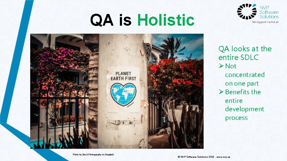QA is Holistic QA looks at the entire SDLC Ø Not concentrated on one