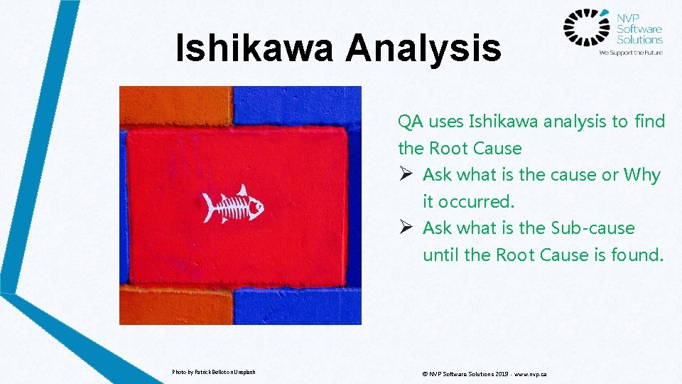Ishikawa Analysis QA uses Ishikawa analysis to find the Root Cause Ø Ask what