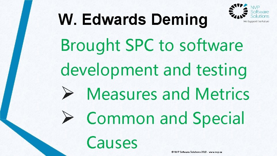 W. Edwards Deming Brought SPC to software development and testing Ø Measures and Metrics