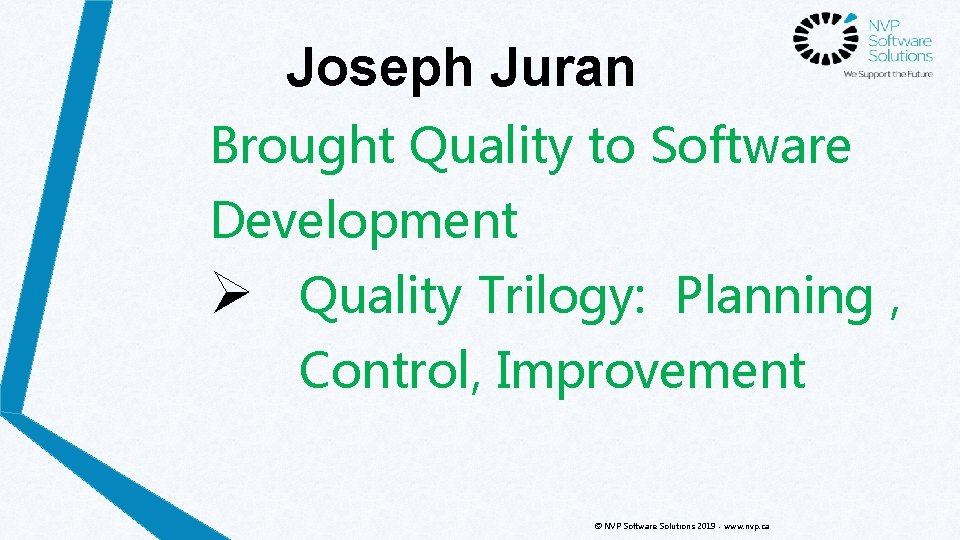 Joseph Juran Brought Quality to Software Development Ø Quality Trilogy: Planning , Control, Improvement