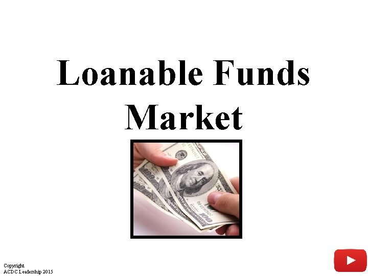 Loanable Funds Market Copyright ACDC Leadership 2015 7 