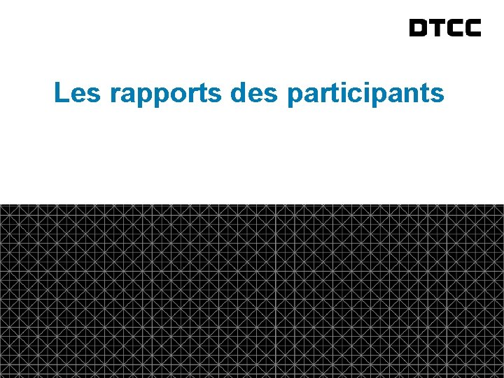fda Les rapports des participants © DTCC 20 