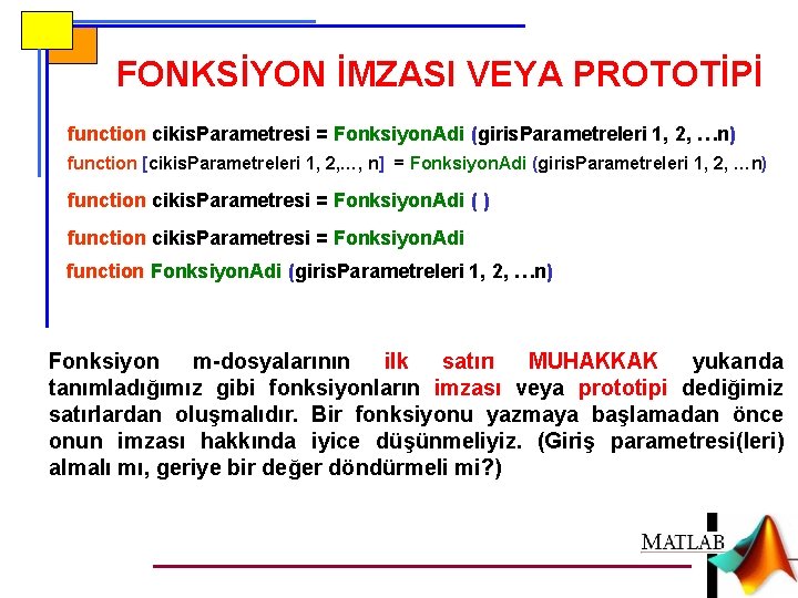 FONKSİYON İMZASI VEYA PROTOTİPİ function cikis. Parametresi = Fonksiyon. Adi (giris. Parametreleri 1, 2,