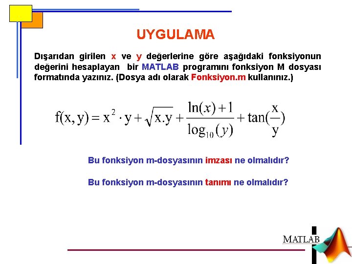 UYGULAMA Dışarıdan girilen x ve y değerlerine göre aşağıdaki fonksiyonun değerini hesaplayan bir MATLAB