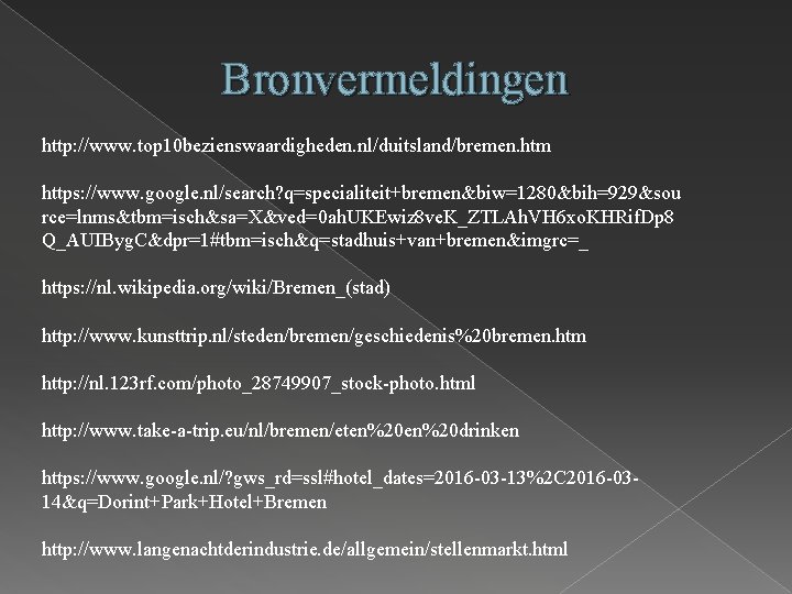 Bronvermeldingen http: //www. top 10 bezienswaardigheden. nl/duitsland/bremen. htm https: //www. google. nl/search? q=specialiteit+bremen&biw=1280&bih=929&sou rce=lnms&tbm=isch&sa=X&ved=0