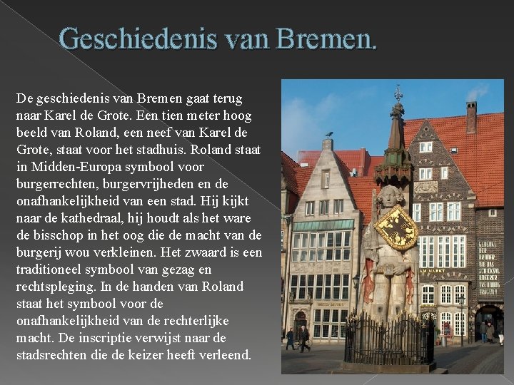 Geschiedenis van Bremen. De geschiedenis van Bremen gaat terug naar Karel de Grote. Een