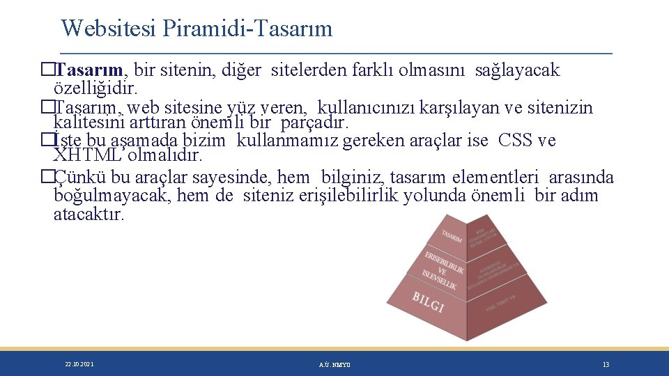 Websitesi Piramidi-Tasarım �Tasarım, bir sitenin, diğer sitelerden farklı olmasını sağlayacak özelliğidir. �Tasarım, web sitesine