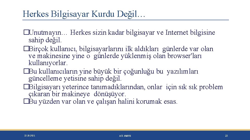 Herkes Bilgisayar Kurdu Değil… �Unutmayın… Herkes sizin kadar bilgisayar ve Internet bilgisine sahip değil.