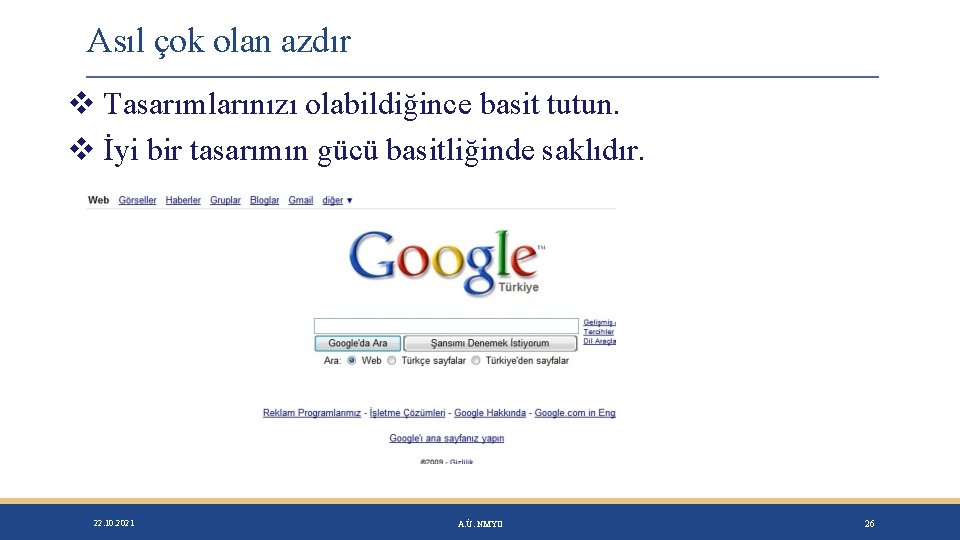 Asıl çok olan azdır Tasarımlarınızı olabildiğince basit tutun. İyi bir tasarımın gücü basitliğinde saklıdır.