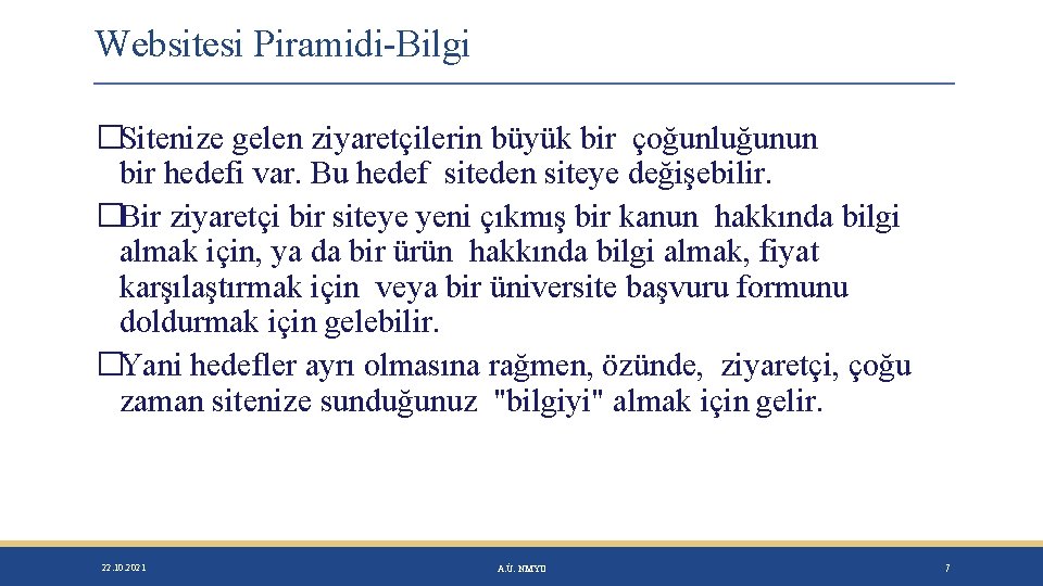 Websitesi Piramidi-Bilgi �Sitenize gelen ziyaretçilerin büyük bir çoğunluğunun bir hedefi var. Bu hedef siteden
