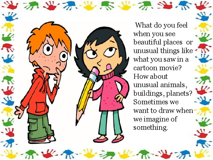 What do you feel when you see beautiful places or unusual things like what