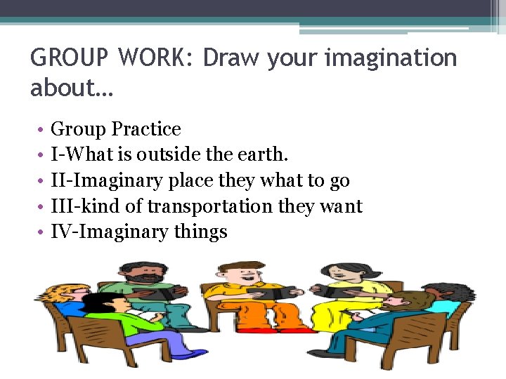 GROUP WORK: Draw your imagination about… • • • Group Practice I-What is outside