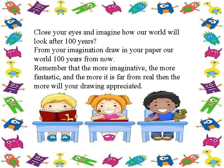 Close your eyes and imagine how our world will look after 100 years? From