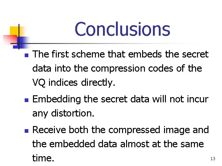 Conclusions n n n The first scheme that embeds the secret data into the