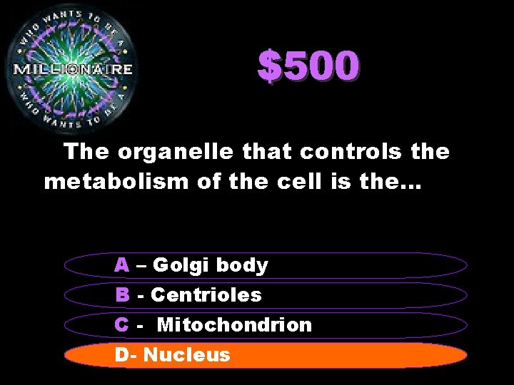 $500 The organelle that controls the metabolism of the cell is the. . .