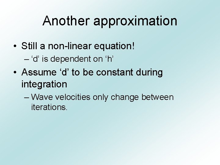 Another approximation • Still a non-linear equation! – ‘d’ is dependent on ‘h’ •