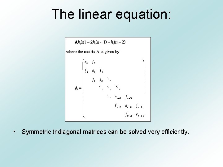 The linear equation: • Symmetric tridiagonal matrices can be solved very efficiently. 