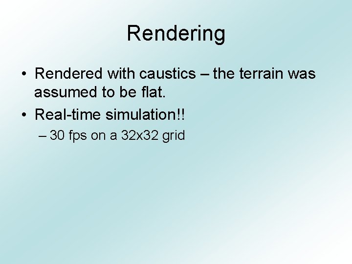 Rendering • Rendered with caustics – the terrain was assumed to be flat. •