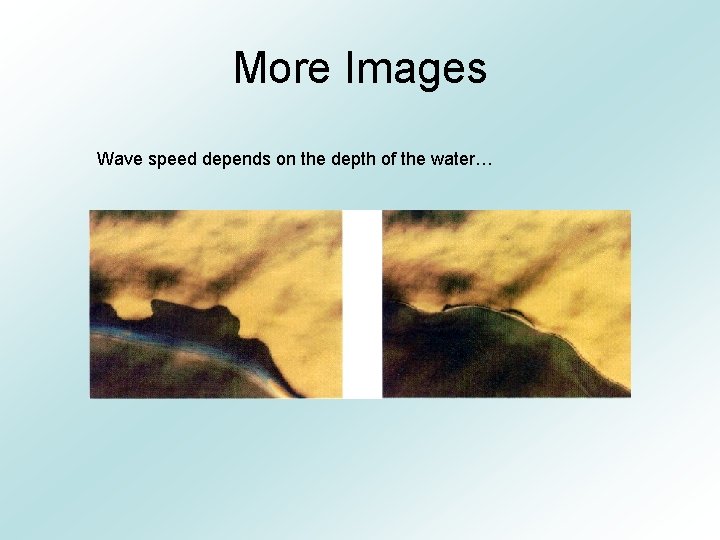 More Images Wave speed depends on the depth of the water… 