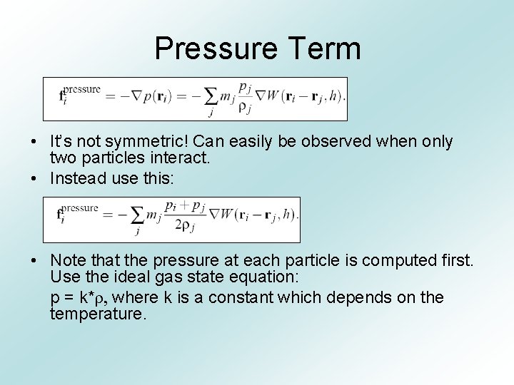 Pressure Term • It’s not symmetric! Can easily be observed when only two particles
