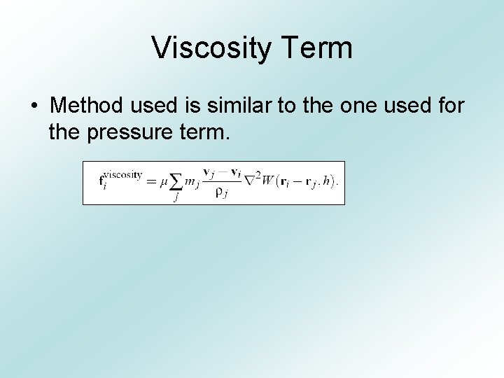 Viscosity Term • Method used is similar to the one used for the pressure
