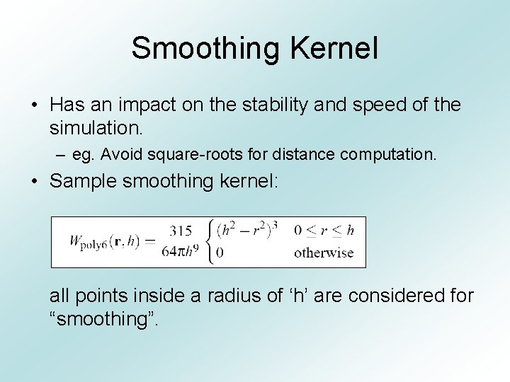 Smoothing Kernel • Has an impact on the stability and speed of the simulation.