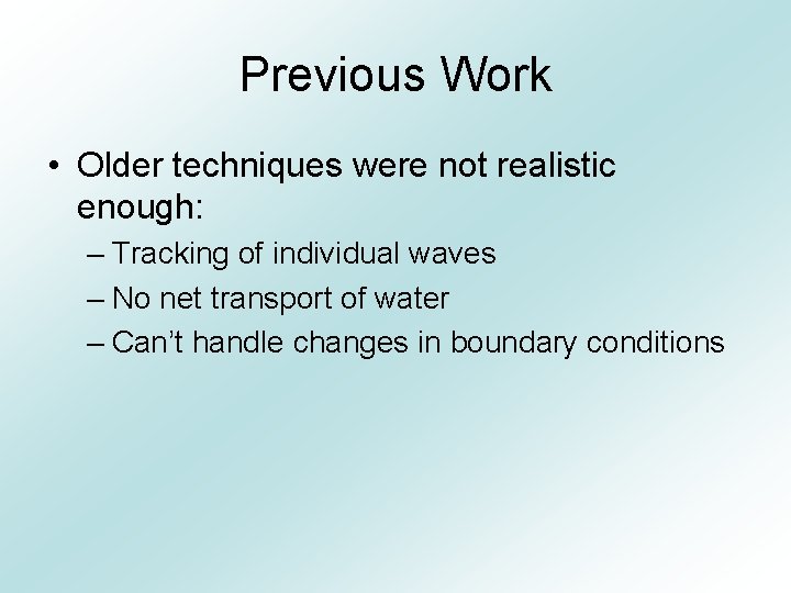 Previous Work • Older techniques were not realistic enough: – Tracking of individual waves