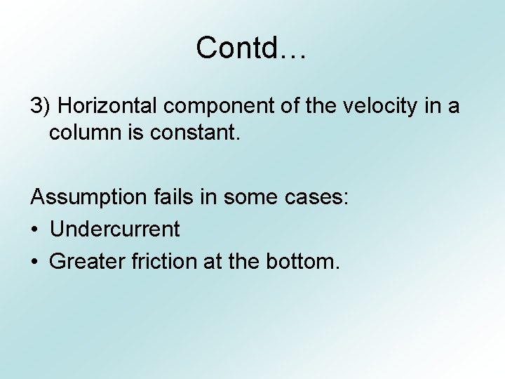 Contd… 3) Horizontal component of the velocity in a column is constant. Assumption fails