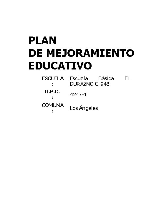 PLAN DE MEJORAMIENTO EDUCATIVO ESCUELA : R. B. D. : COMUNA : Escuela Básica