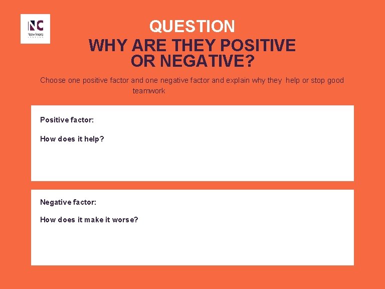 QUESTION WHY ARE THEY POSITIVE OR NEGATIVE? Choose one positive factor and one negative