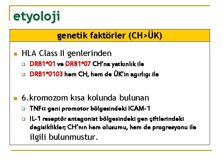 etyoloji genetik faktörler (CH>ÜK) n HLA Class II genlerinden q q n DRB 1*01