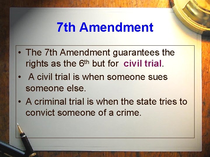 7 th Amendment • The 7 th Amendment guarantees the rights as the 6