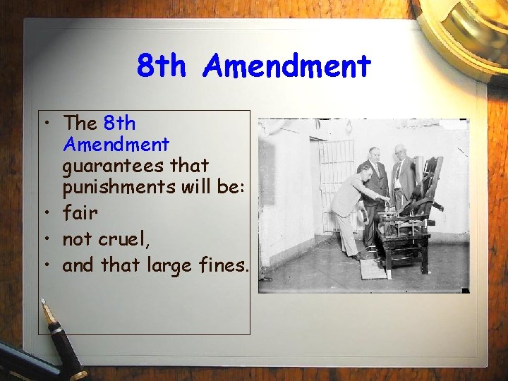 8 th Amendment • The 8 th Amendment guarantees that punishments will be: •