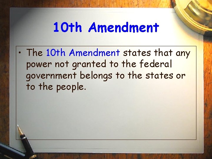 10 th Amendment • The 10 th Amendment states that any power not granted