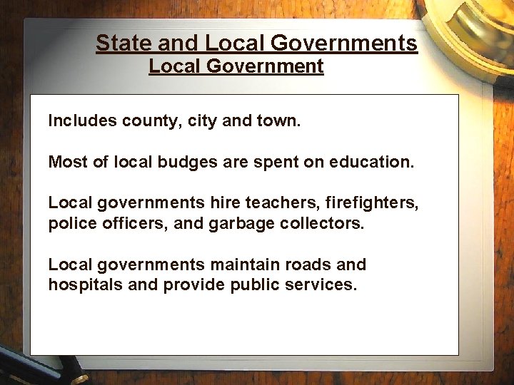 State and Local Governments Local Government Includes county, city and town. Most of local