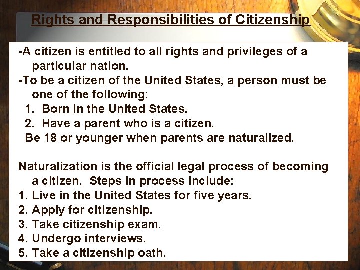 Rights and Responsibilities of Citizenship -A citizen is entitled to all rights and privileges