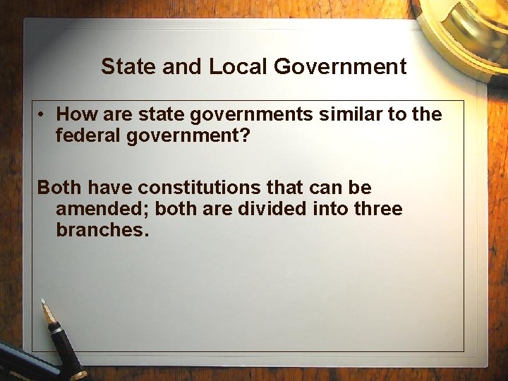 State and Local Government • How are state governments similar to the federal government?