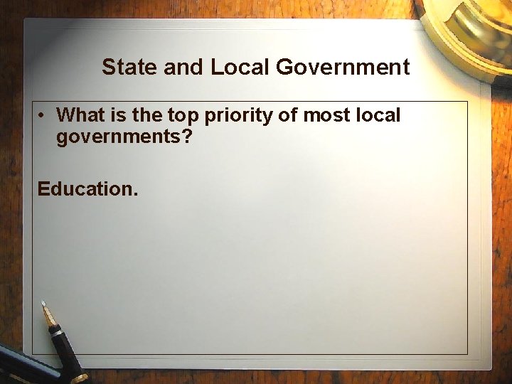 State and Local Government • What is the top priority of most local governments?