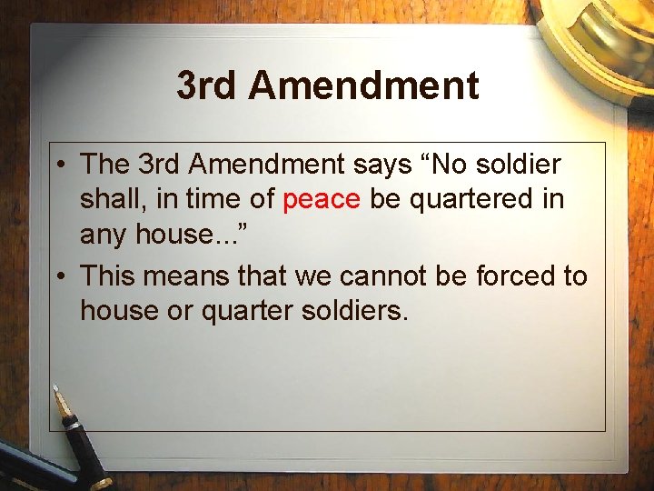 3 rd Amendment • The 3 rd Amendment says “No soldier shall, in time