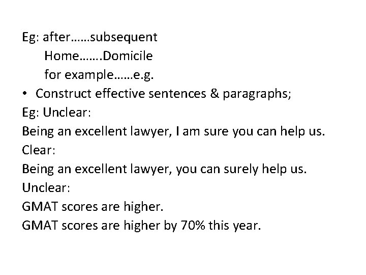 Eg: after……subsequent Home……. Domicile for example……e. g. • Construct effective sentences & paragraphs; Eg: